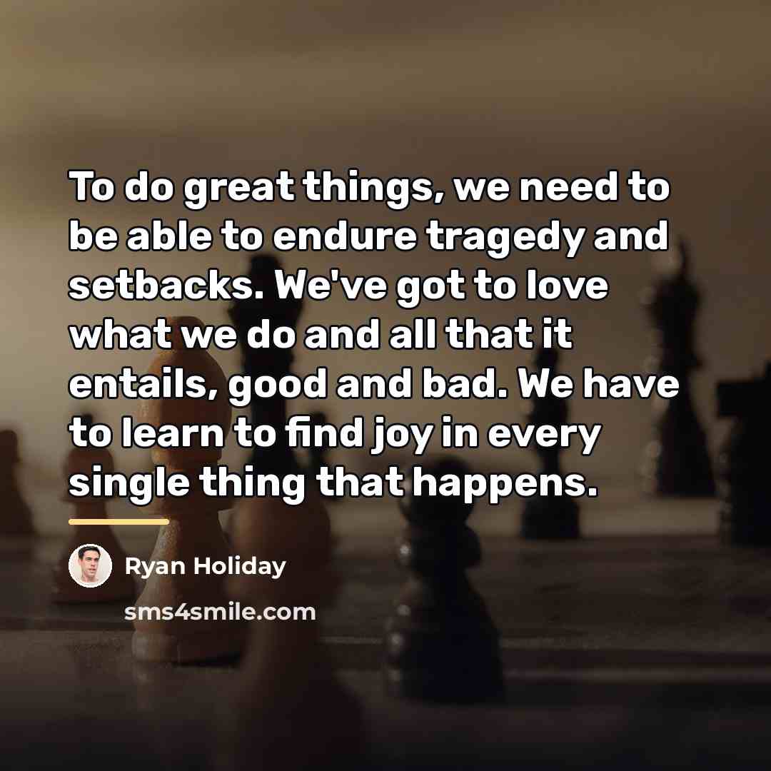 “To do great things, we need to be able to…” quote by Ryan Holiday