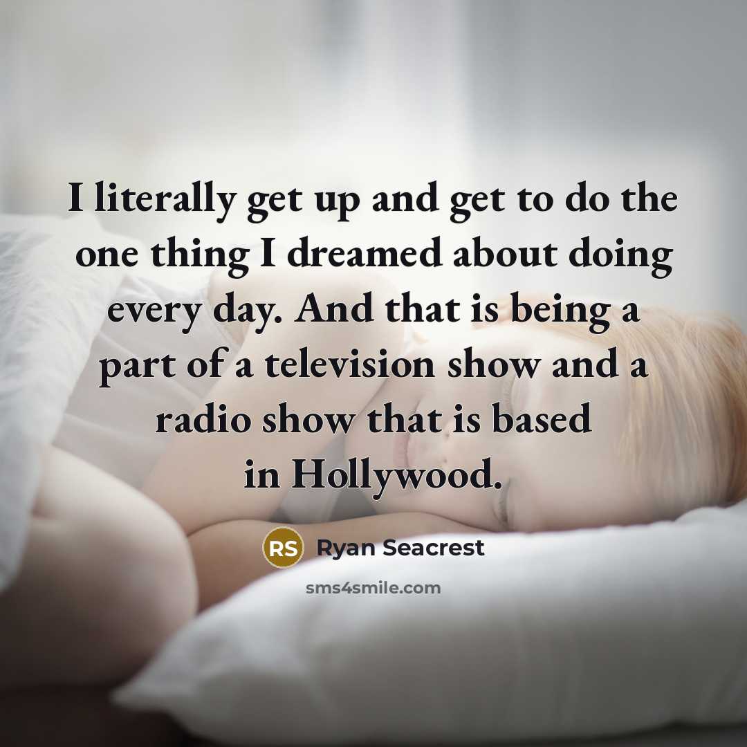 “I literally get up and get to do the one…” quote by Ryan Seacrest