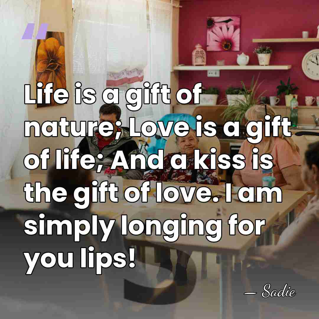 Life is a gift of nature; Love is a gift of life;&hellip; - Sadie