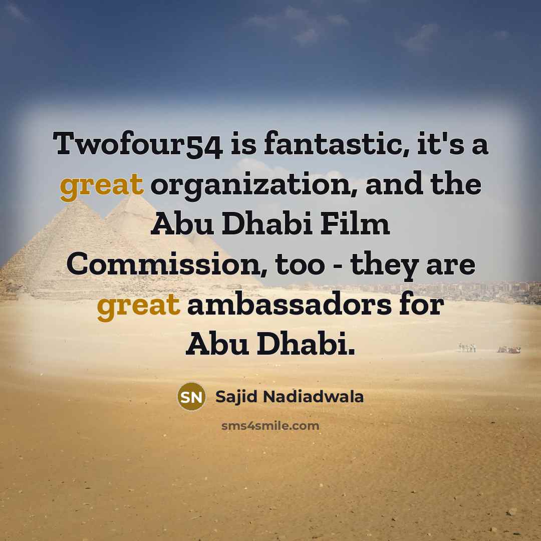 “Twofour54 is fantastic, it's a great organization, and the Abu…” quote by Sajid Nadiadwala