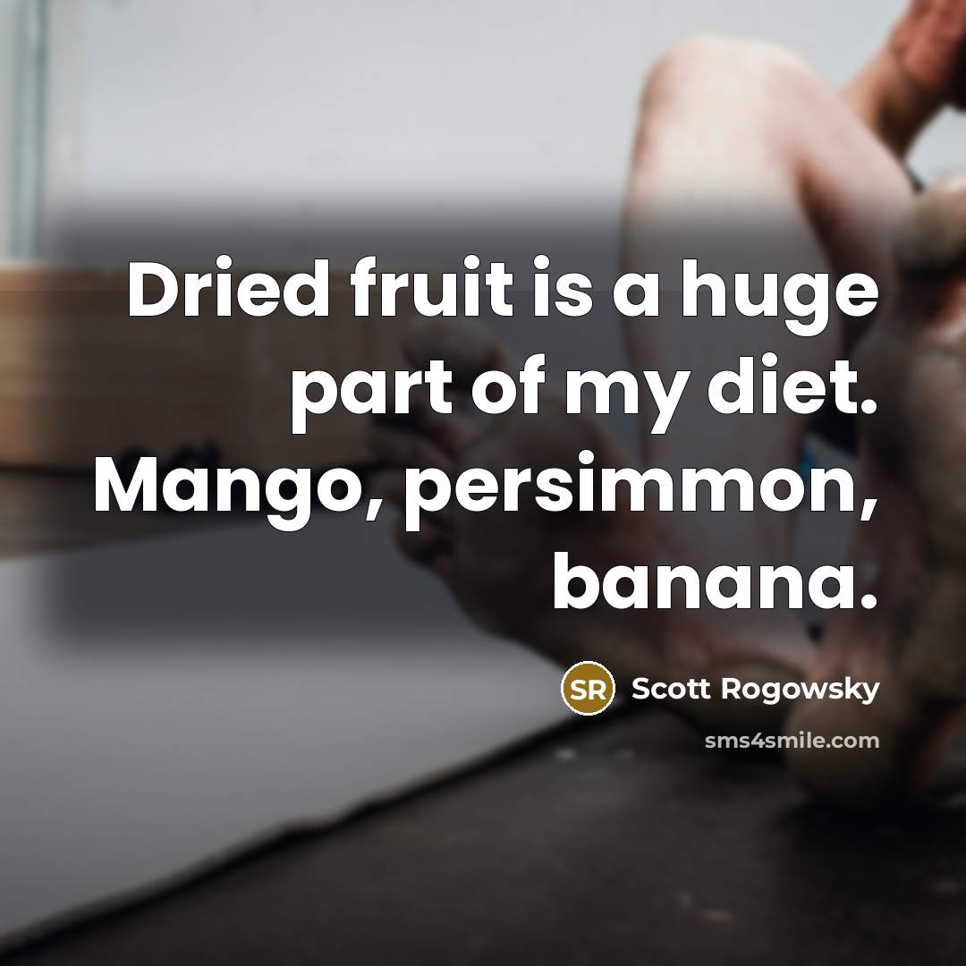“Dried fruit is a huge part of my diet. Mango,…” quote by Scott Rogowsky