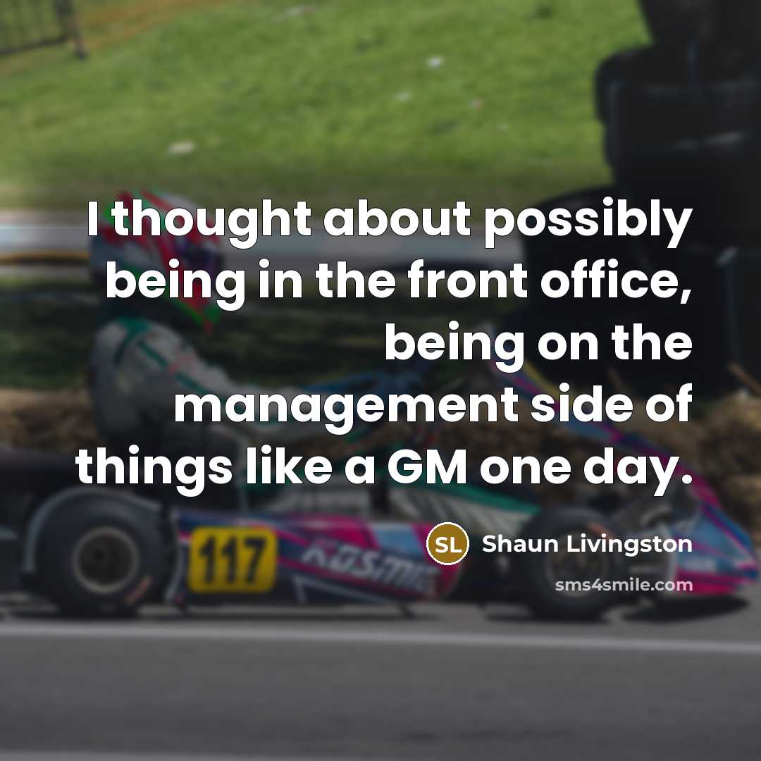 “I thought about possibly being in the front office, being…” quote by Shaun Livingston