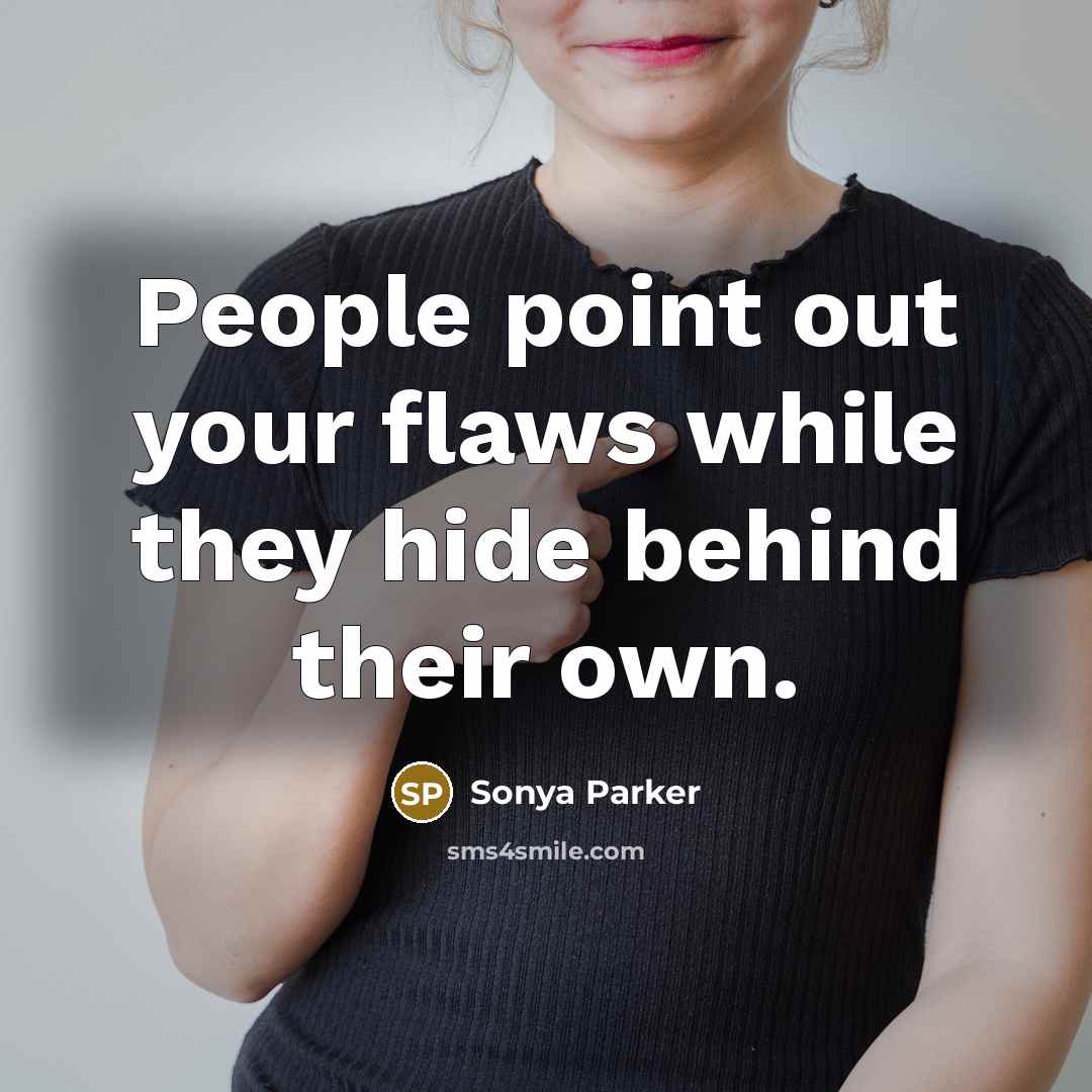 “People point out your flaws while they hide behind their…” quote by SONYA PARKER