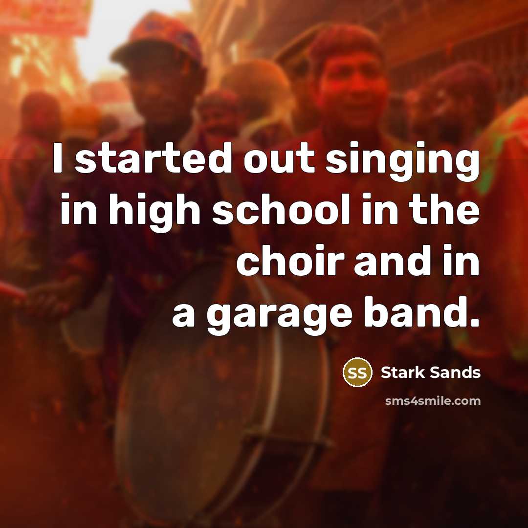 “I started out singing in high school in the choir…” quote by Stark Sands