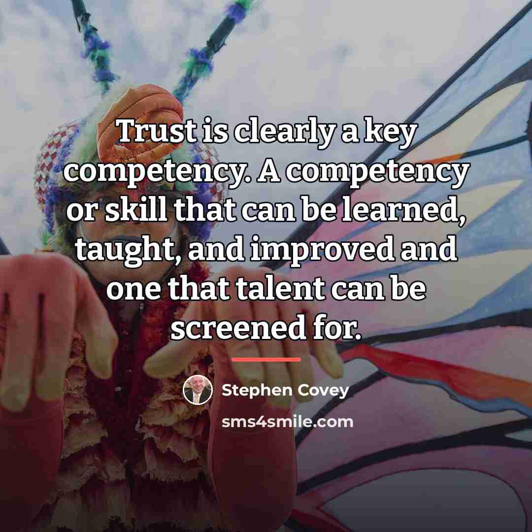 “Trust is clearly a key competency. A competency or skill…” quote by Stephen Covey