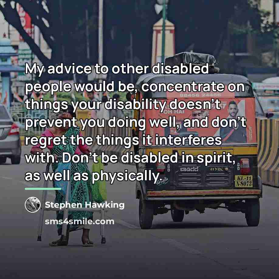 “My advice to other disabled people would be, concentrate on…” quote by Stephen Hawking