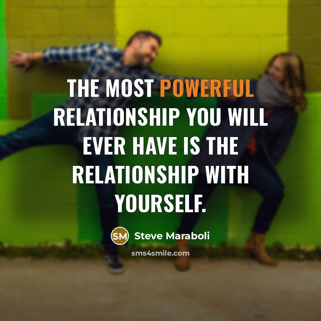 “The most powerful relationship you will ever have is the…” quote by Steve Maraboli