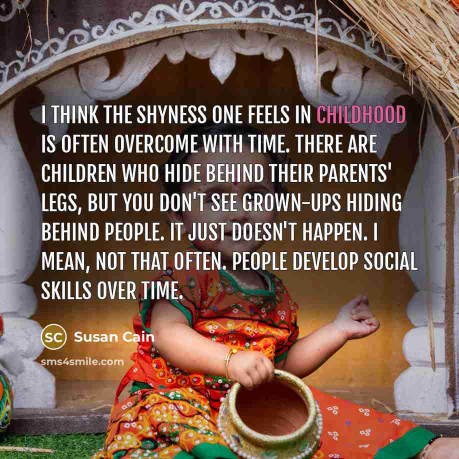 “I think the shyness one feels in childhood is often…” quote by Susan Cain