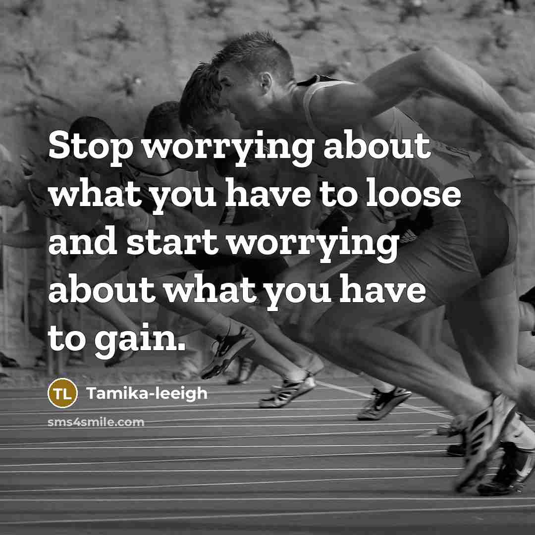“Stop worrying about what you have to loose and start…” quote by Tamika-leeigh