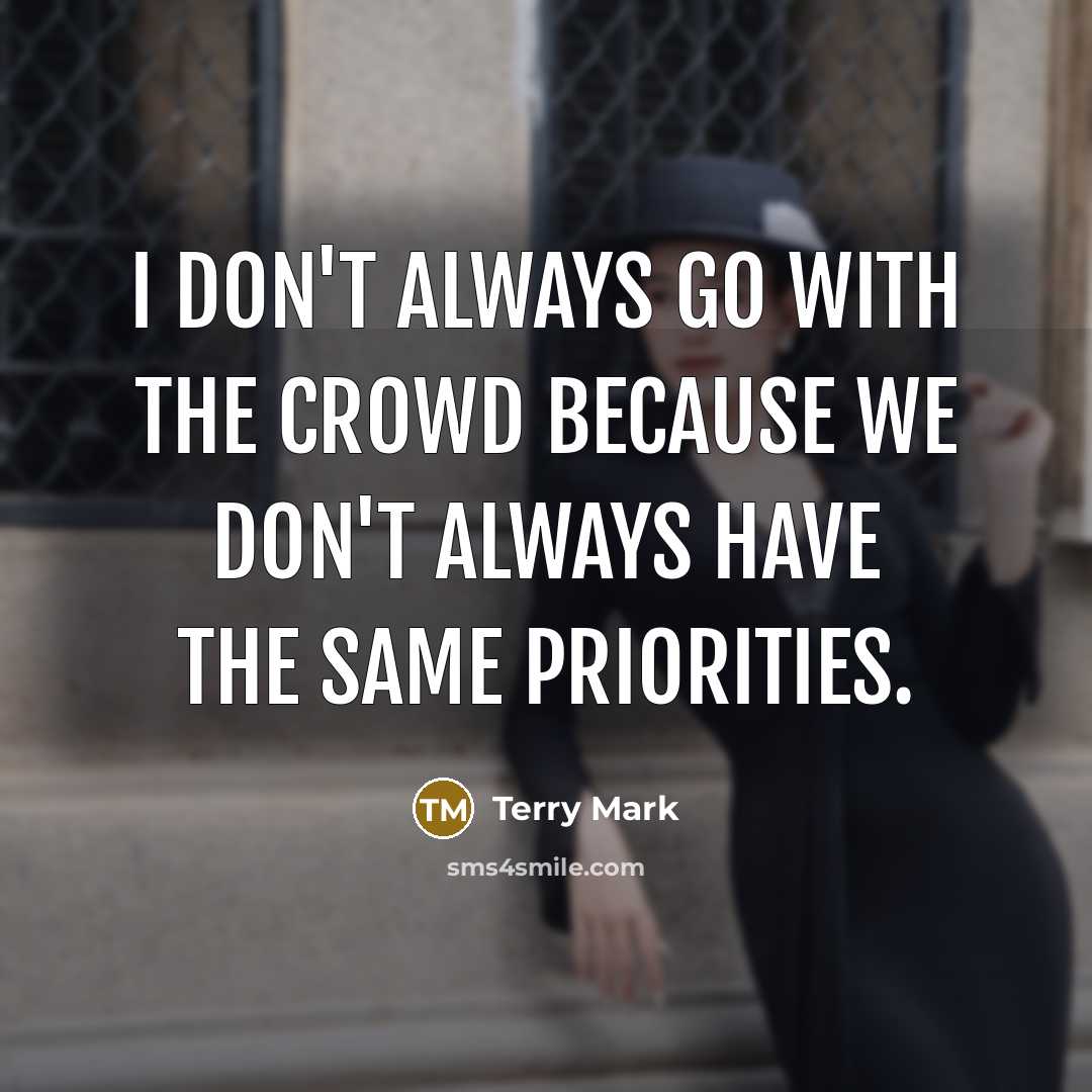 “I don't always go with the crowd because we don't…” quote by Terry Mark