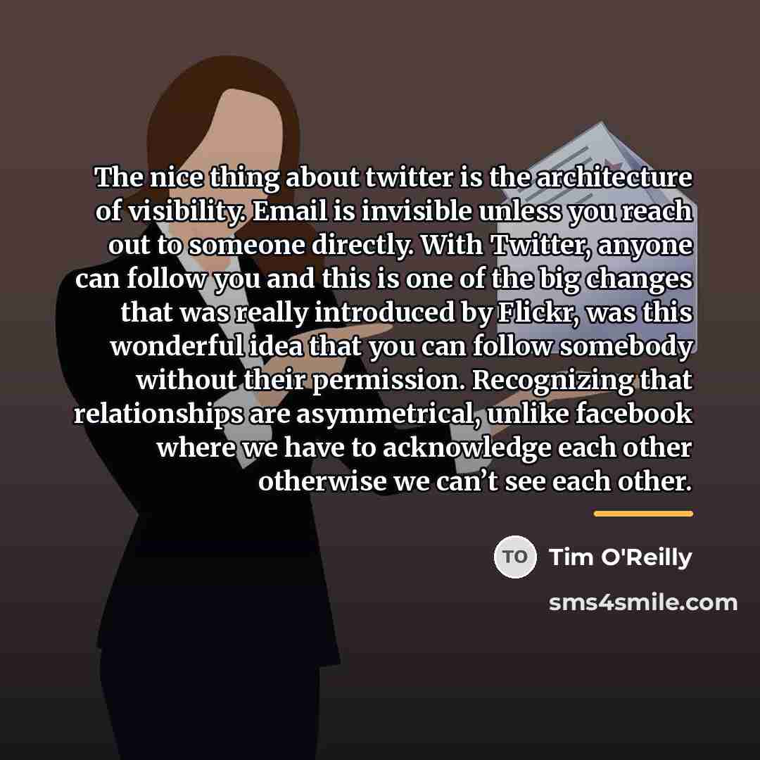 “The nice thing about twitter is the architecture of visibility.…” quote by Tim O'Reilly