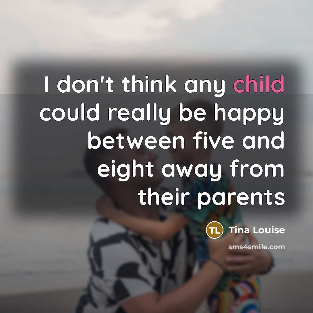 “I don't think any child could really be happy between…” quote by Tina Louise