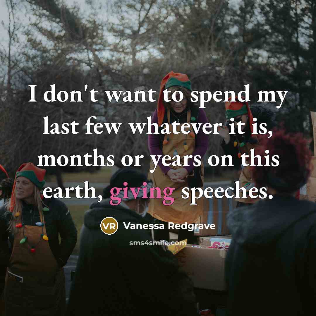 “I don't want to spend my last few whatever it…” quote by Vanessa Redgrave