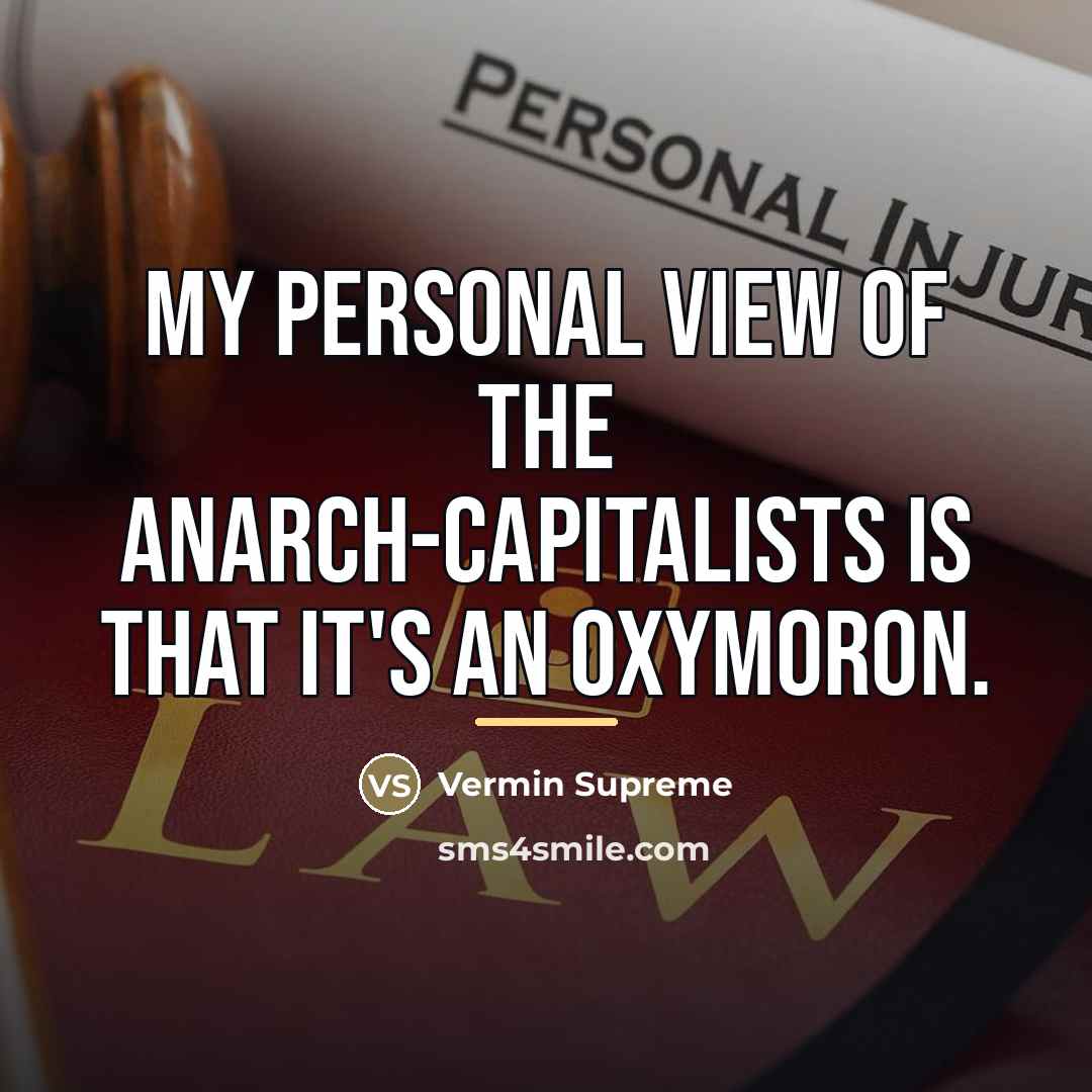 “My personal view of the anarch-capitalists is that it's an…” quote by Vermin Supreme