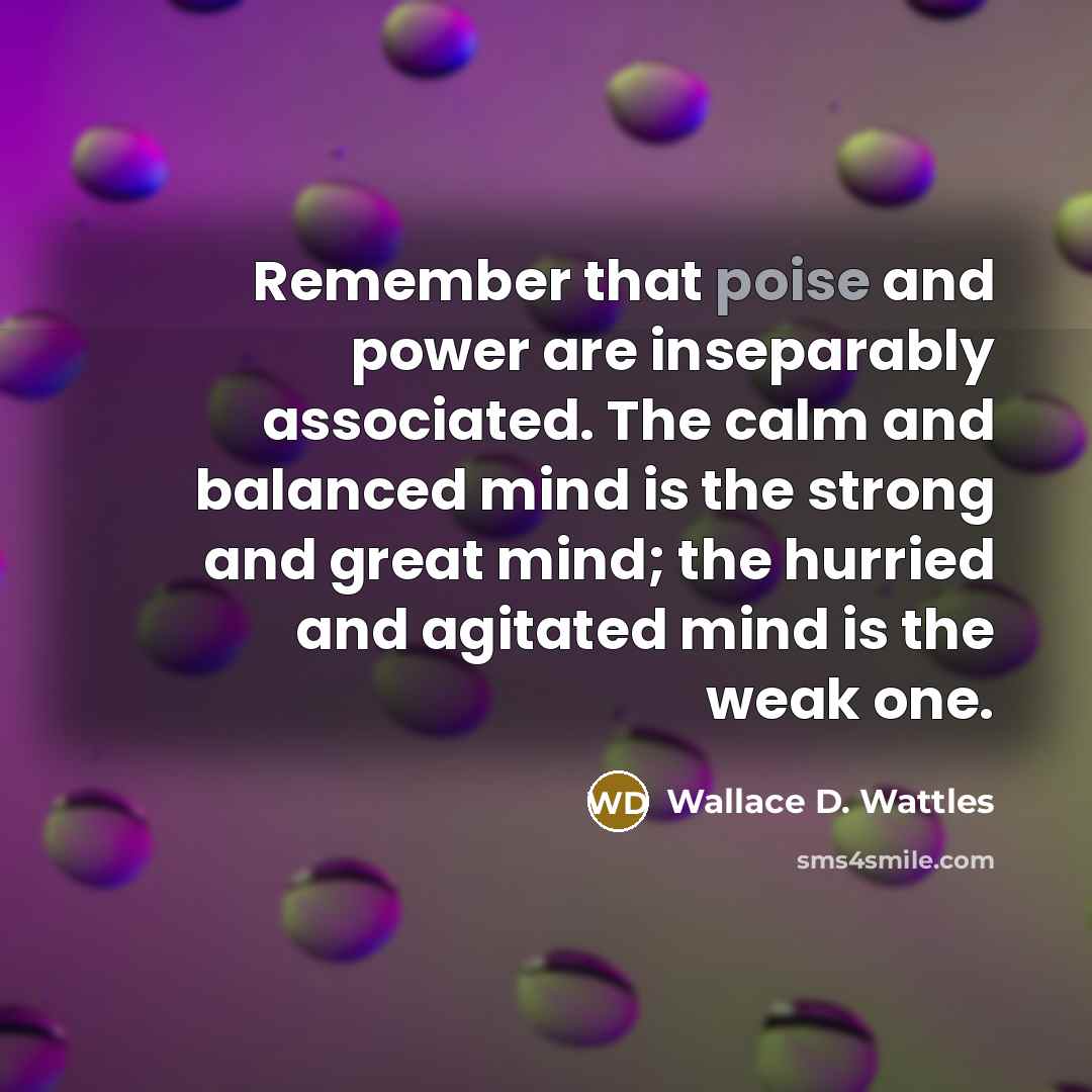 “Remember that poise and power are inseparably associated. The calm…” quote by Wallace D. Wattles