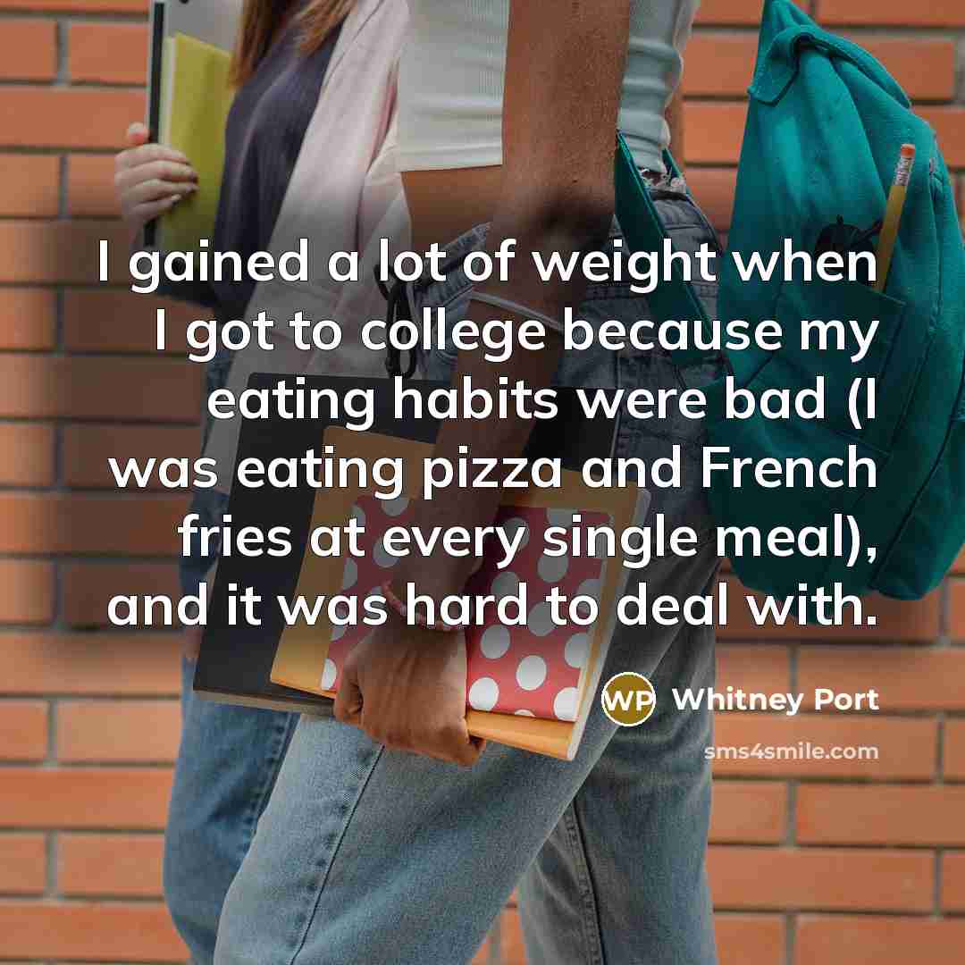 “I gained a lot of weight when I got to…” quote by Whitney Port