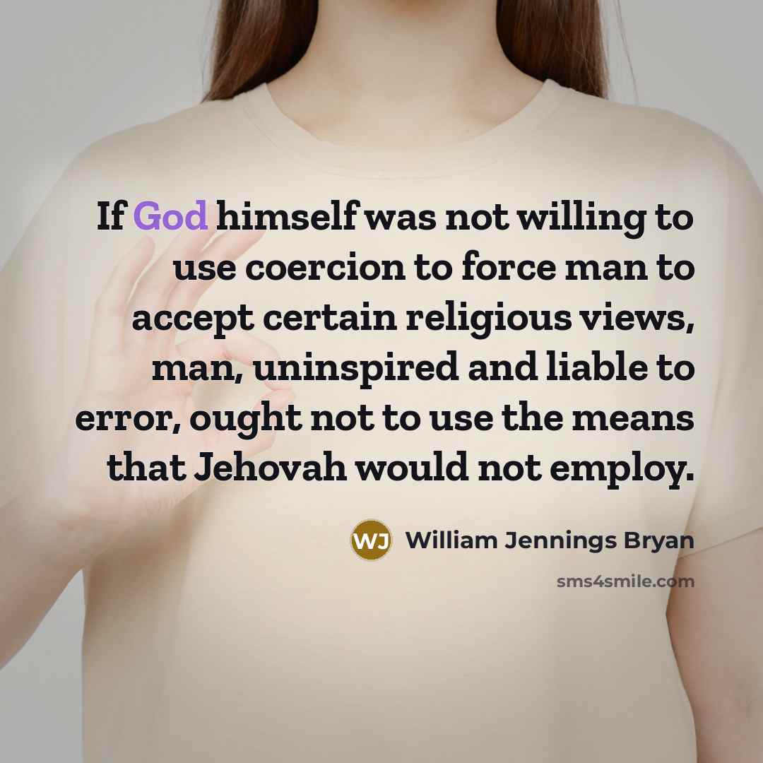 “If God himself was not willing to use coercion to…” quote by William Jennings Bryan