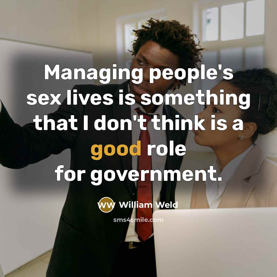“Managing people's sex lives is something that I don't think…” quote by William Weld