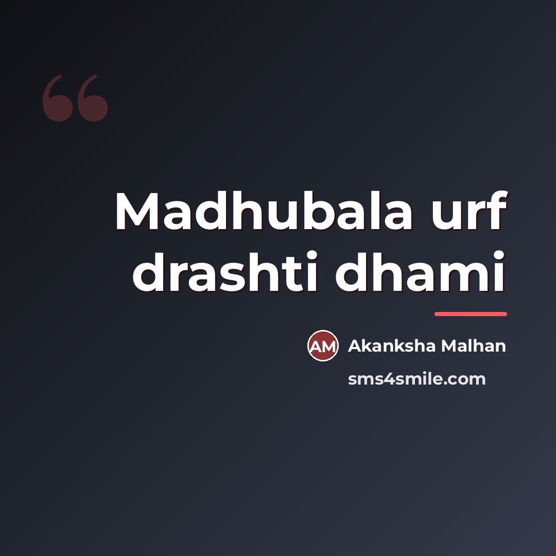 “Madhubala urf drashti dhami…” quote by Akanksha Malhan