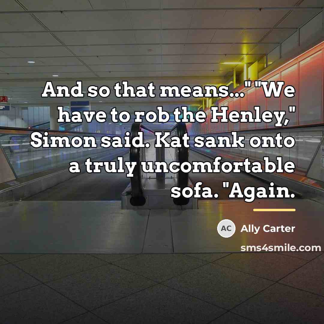 “And so that means..." "We have to rob the Henley,"…” quote by Ally Carter