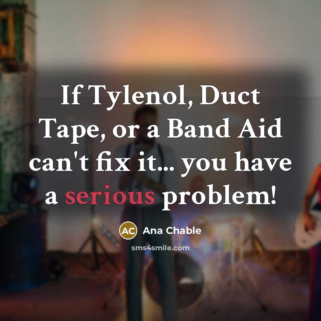 “If Tylenol, Duct Tape, or a Band Aid can't fix…” quote by Ana Chable