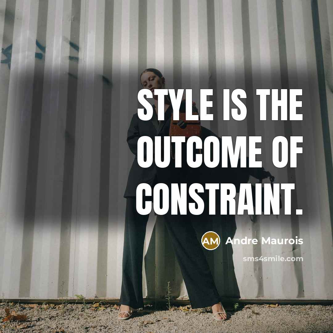 “Style is the outcome of constraint.…” quote by Andre Maurois