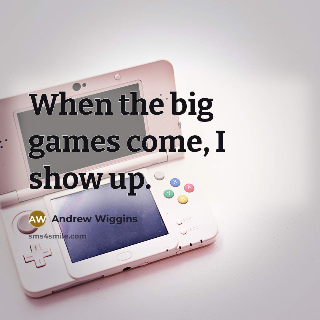 “When the big games come, I show up.…” quote by Andrew Wiggins