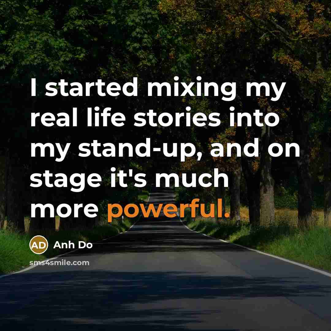“I started mixing my real life stories into my stand-up,…” quote by Anh Do