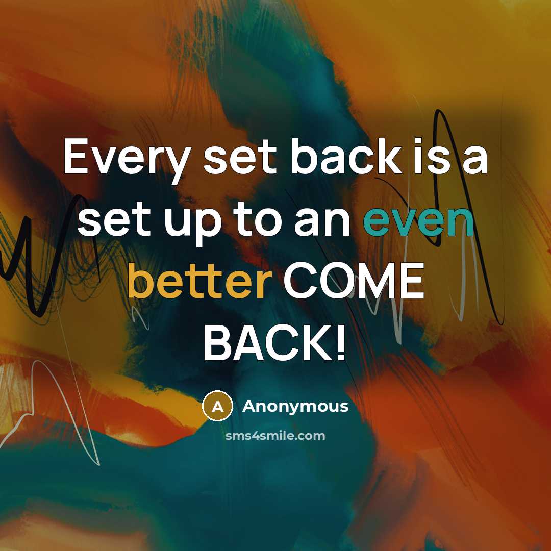 “Every set back is a set up to an even better COME BACK!” quote by Anonymous