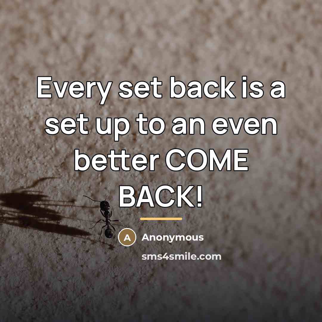 “Every set back is a set up to an even…” quote by Anonymous