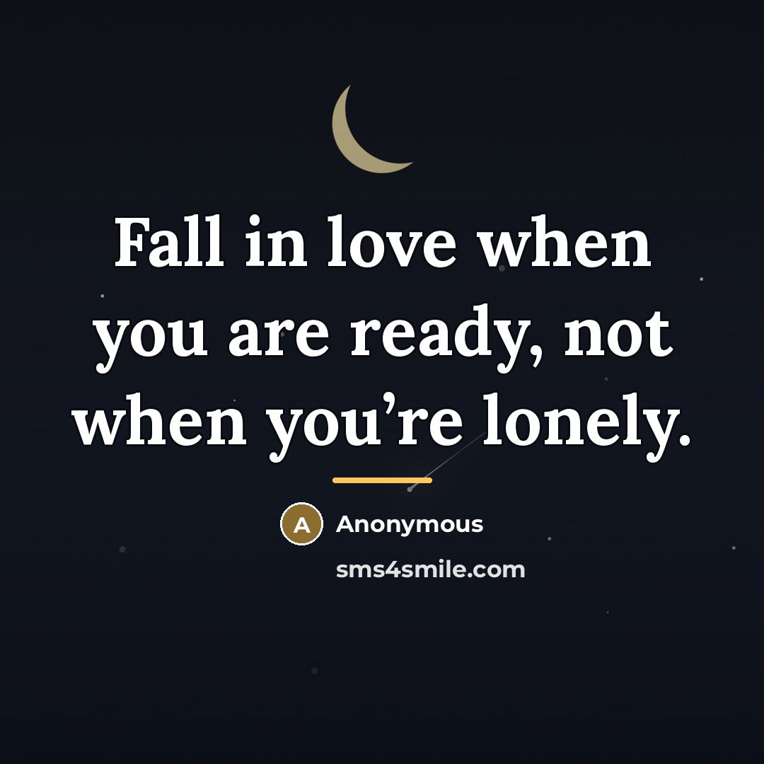 “Fall in love when you are ready, not when you’re…” quote by Anonymous