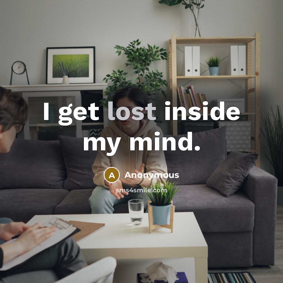 “I get lost inside my mind.” quote by Anonymous