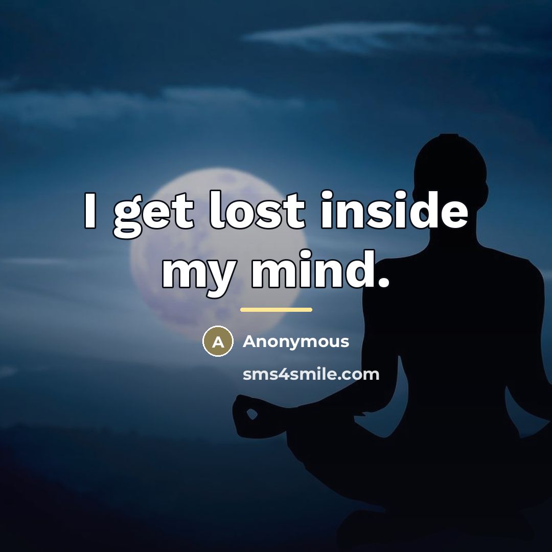 “I get lost inside my mind.…” quote by Anonymous