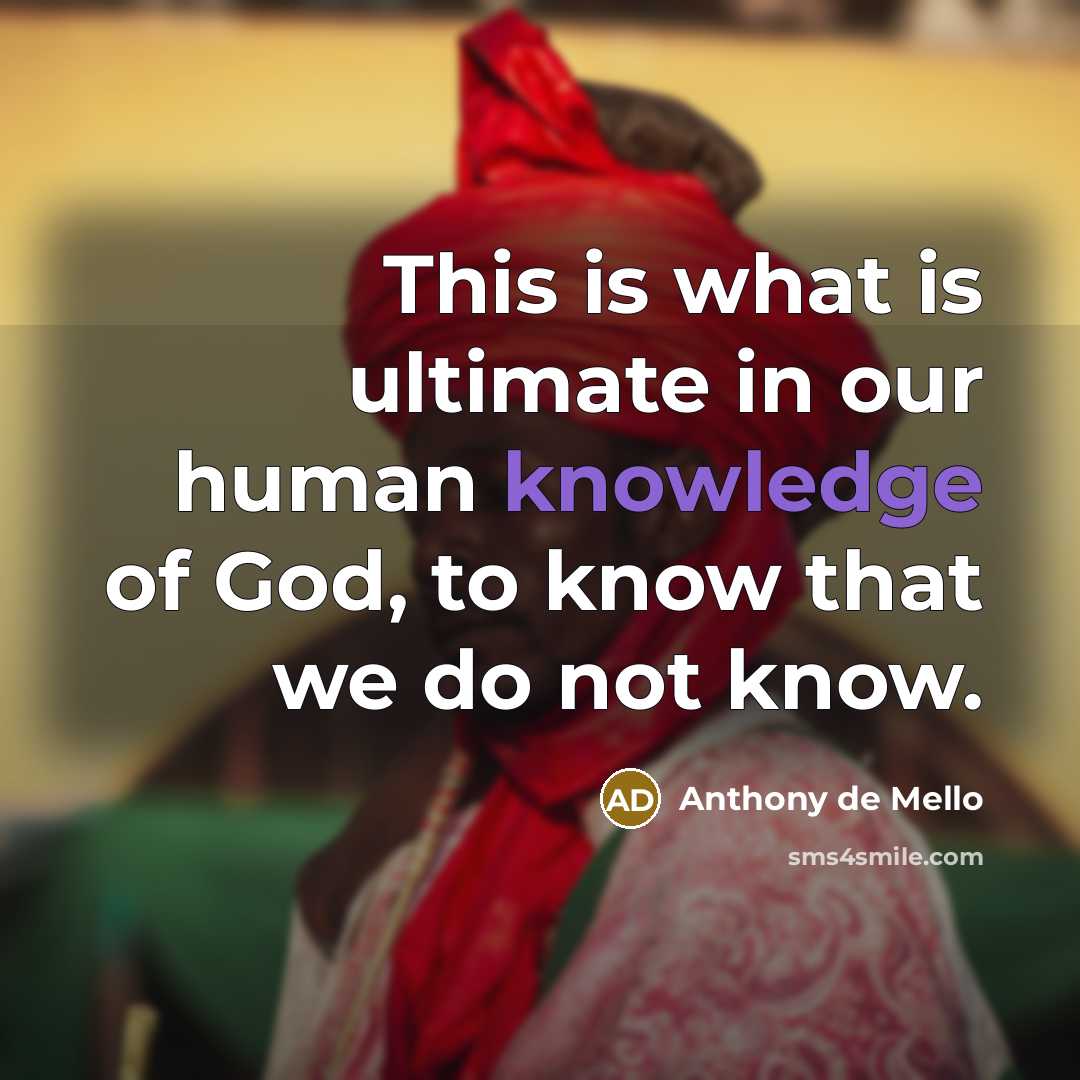 “This is what is ultimate in our human knowledge of…” quote by Anthony de Mello