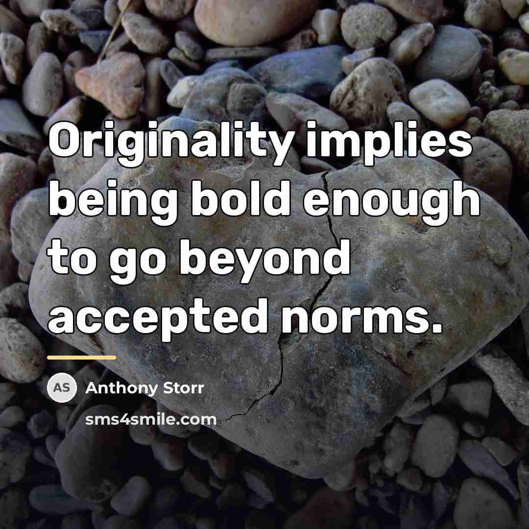 “Originality implies being bold enough to go beyond accepted norms.…” quote by Anthony Storr