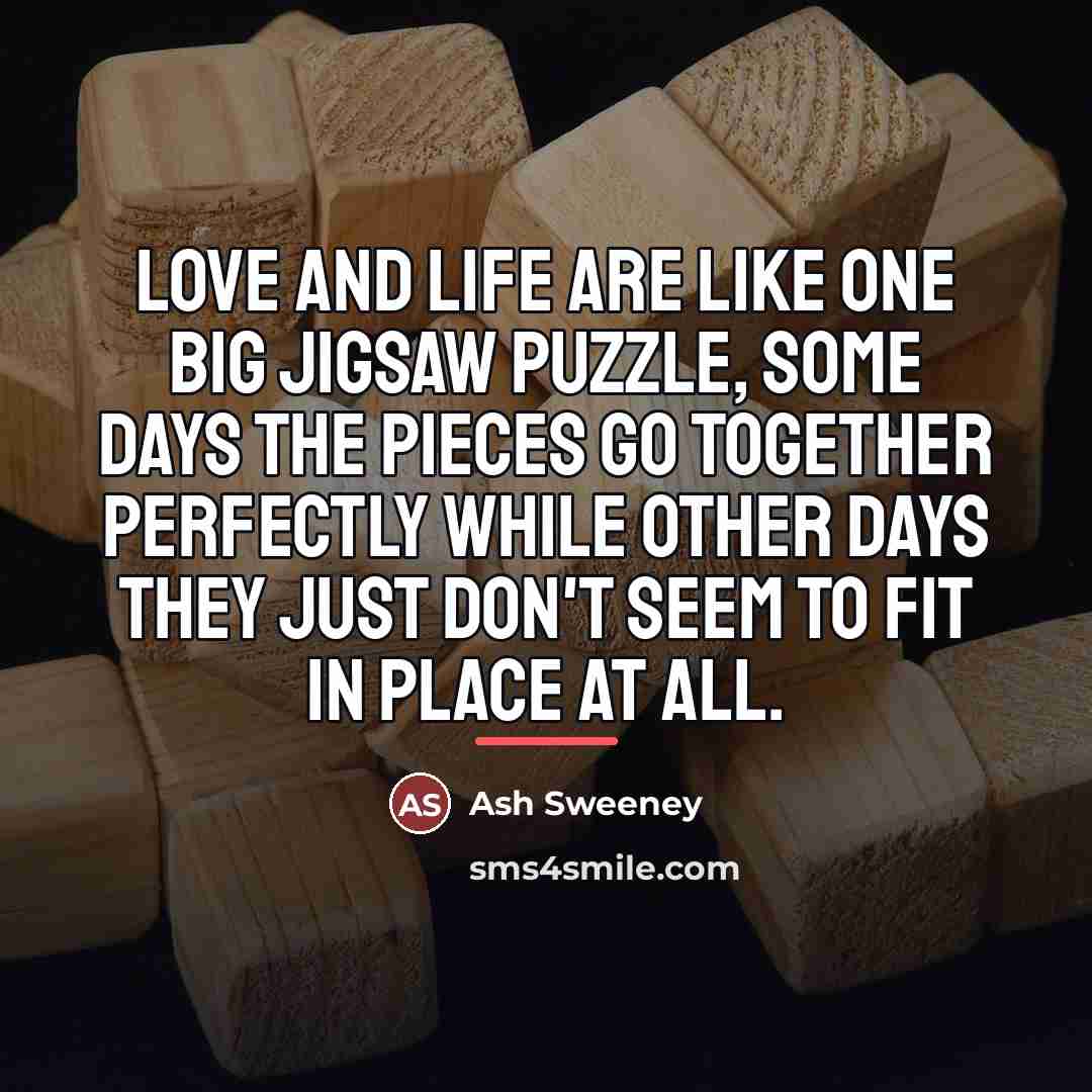 “Love and life are like one big jigsaw puzzle, some…” quote by Ash Sweeney