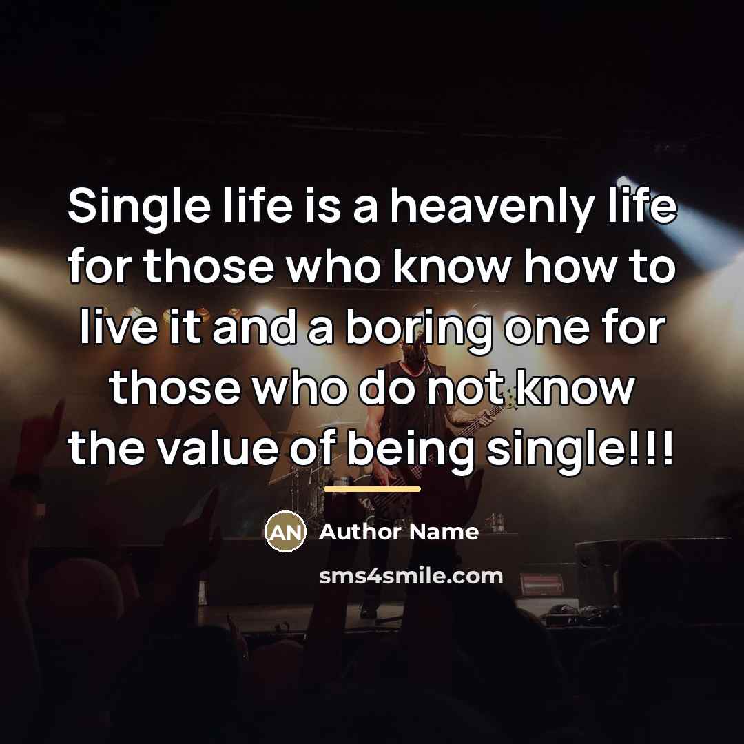 “Single life is a heavenly life for those who know…” quote by Author Name