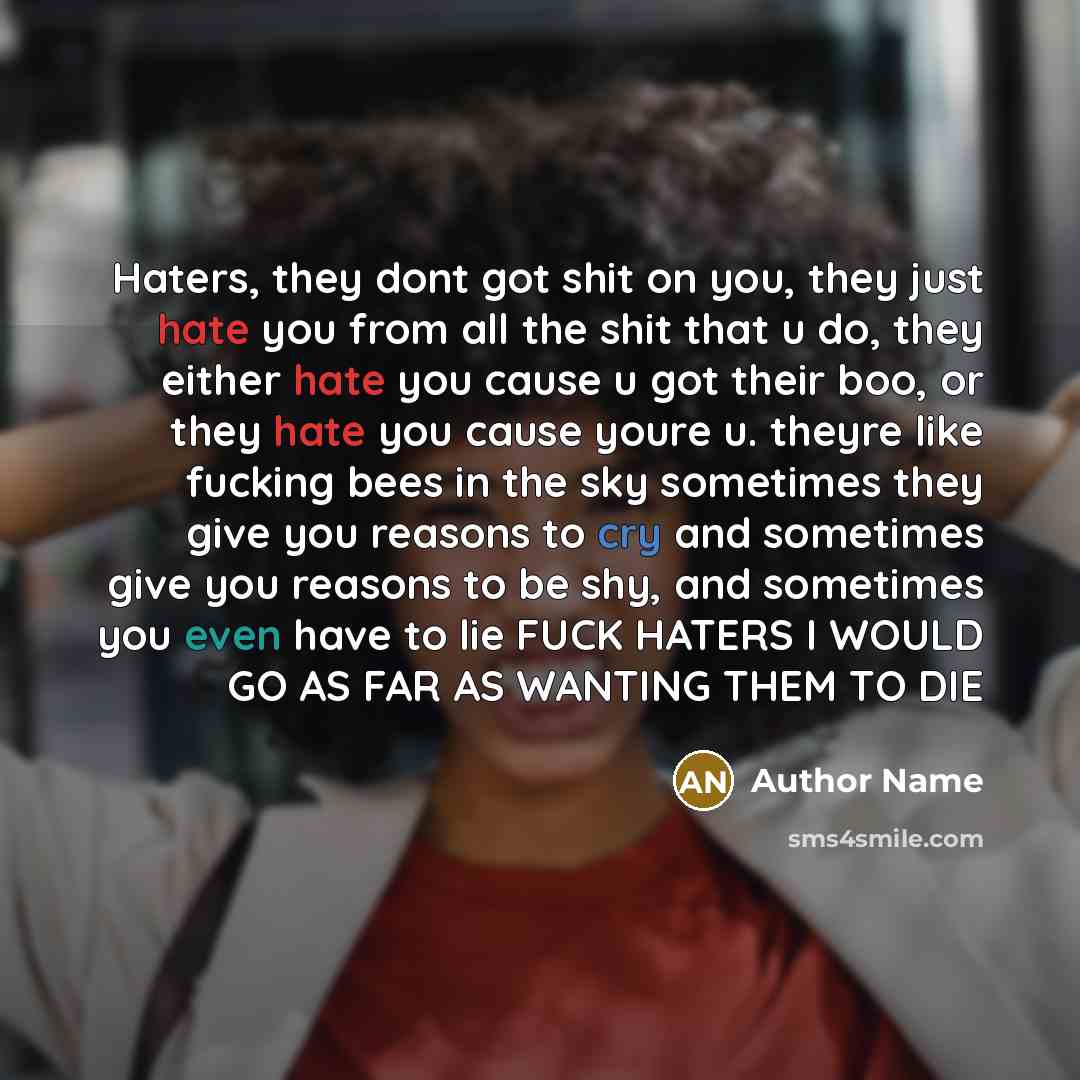 “Haters, they dont got shit on you, they just hate…” quote by Author Name