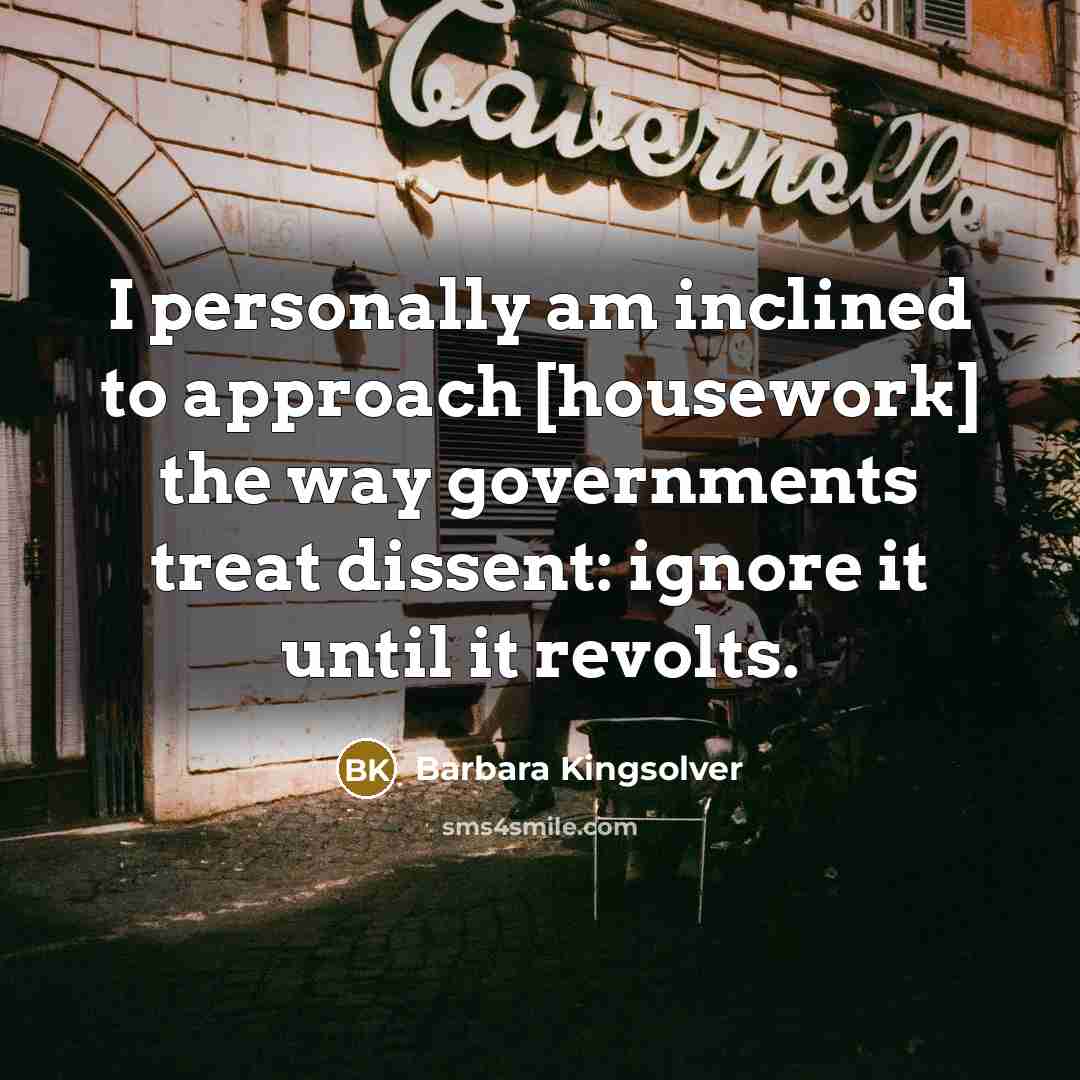 “I personally am inclined to approach [housework] the way governments…” quote by Barbara Kingsolver