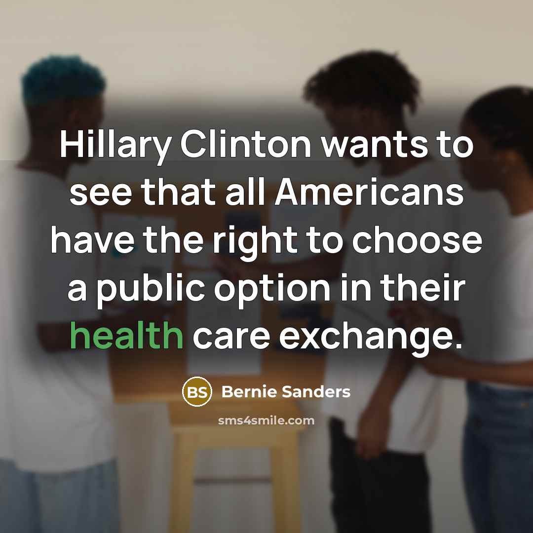 “Hillary Clinton wants to see that all Americans have the…” quote by Bernie Sanders