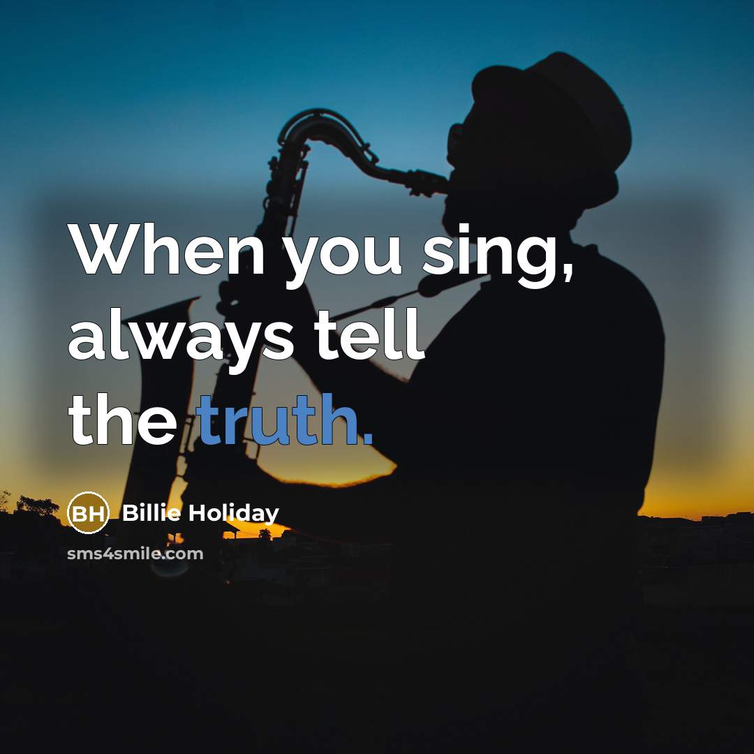 “When you sing, always tell the truth.…” quote by Billie Holiday