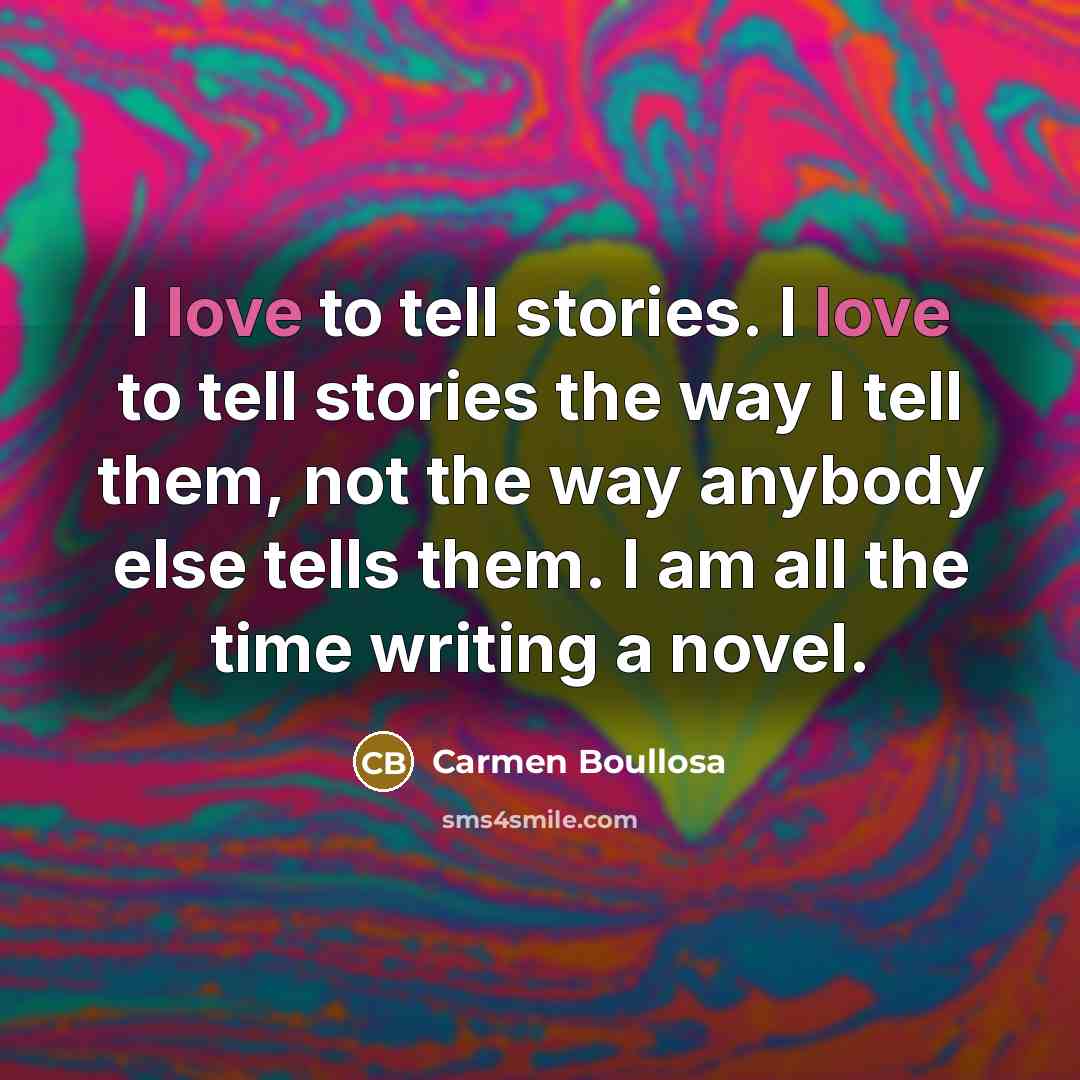“I love to tell stories. I love to tell stories…” quote by Carmen Boullosa