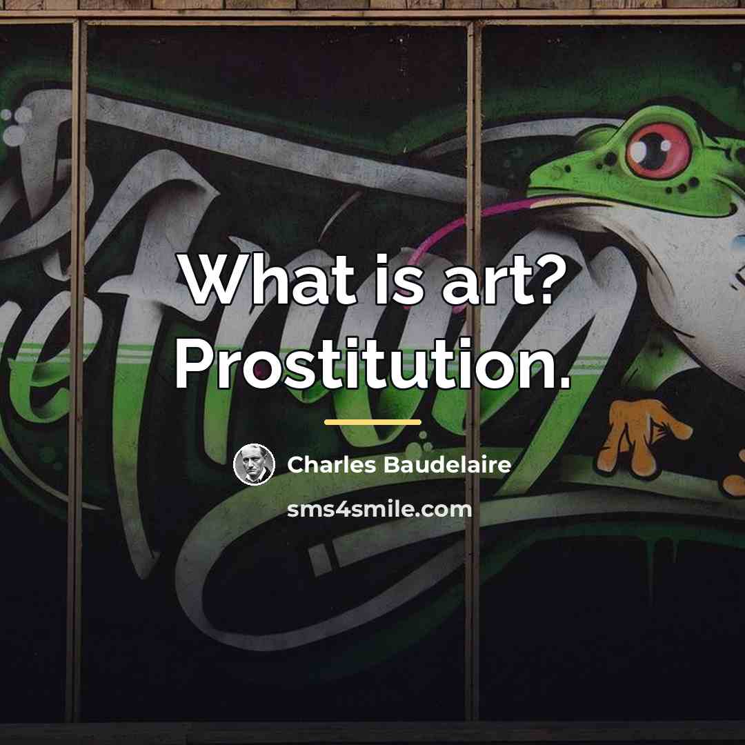 “What is art? Prostitution.…” quote by Charles Baudelaire
