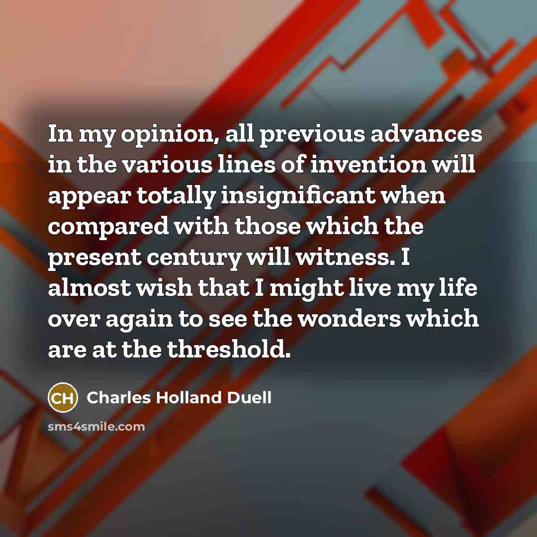 “In my opinion, all previous advances in the various lines…” quote by Charles Holland Duell