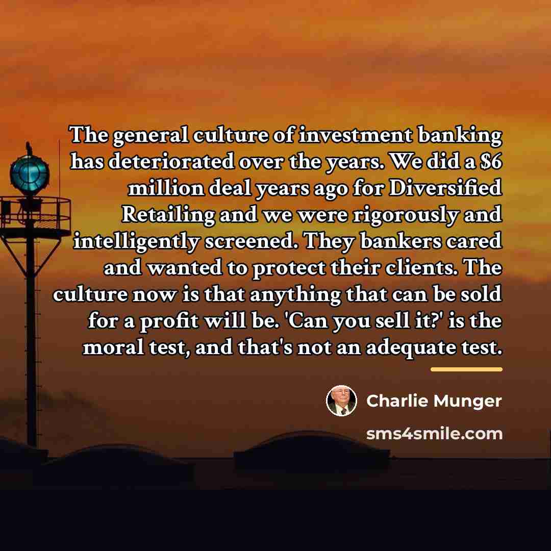 “The general culture of investment banking has deteriorated over the…” quote by Charlie Munger