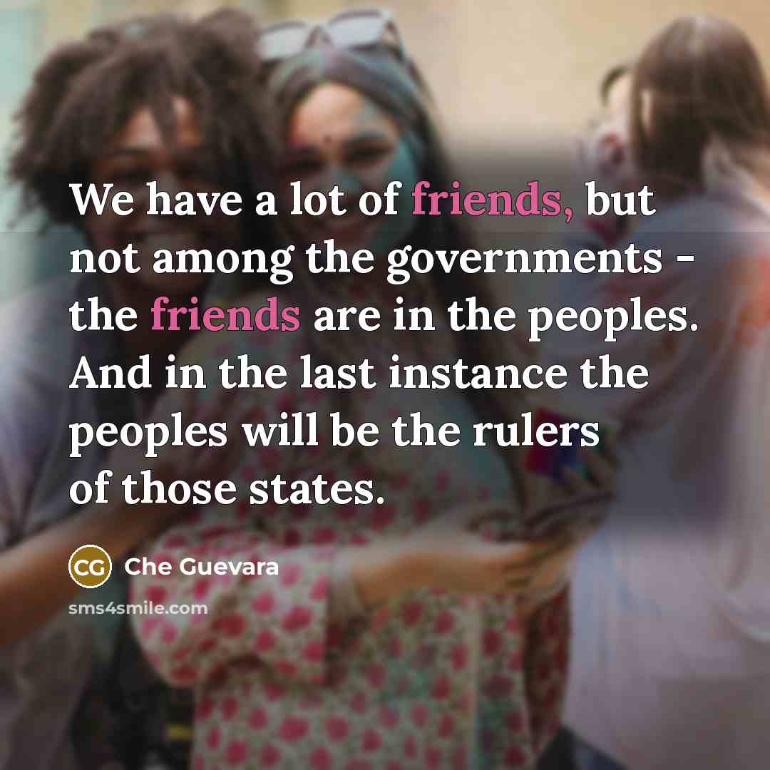 “We have a lot of friends, but not among the…” quote by Che Guevara
