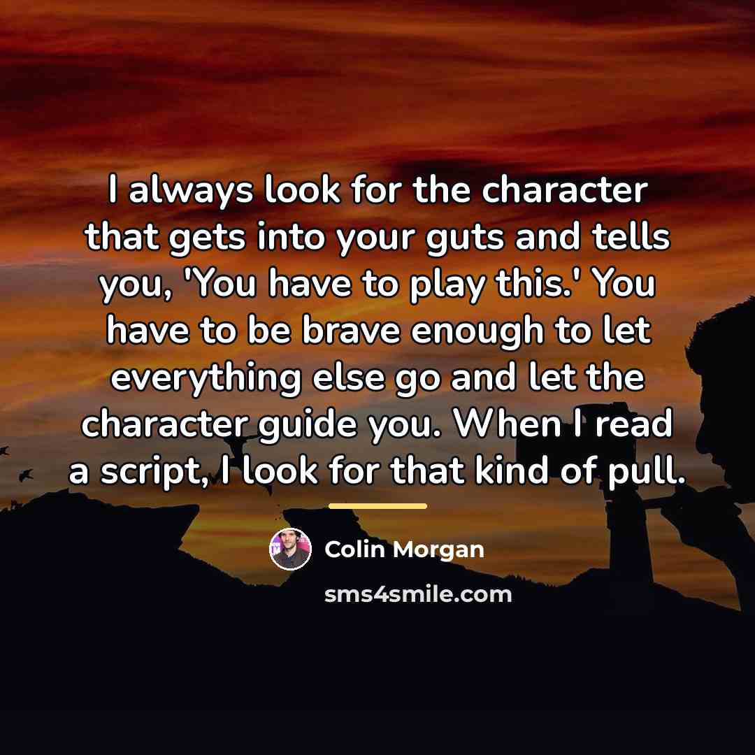 “I always look for the character that gets into your…” quote by Colin Morgan