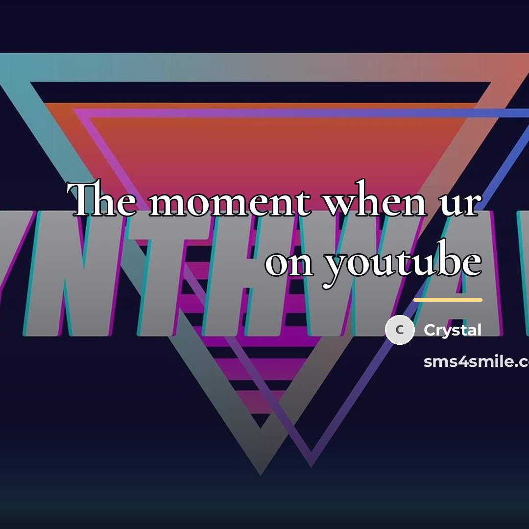 “The moment when ur on youtube…” quote by Crystal