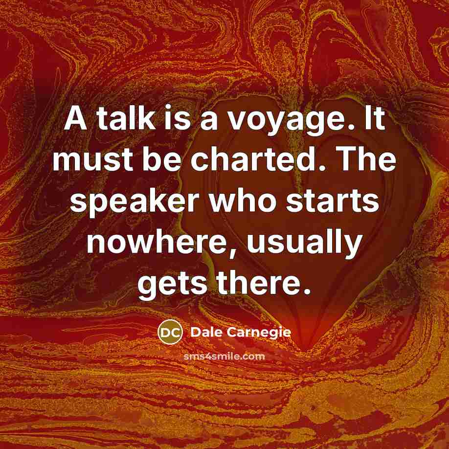 “A talk is a voyage. It must be charted. The…” quote by Dale Carnegie