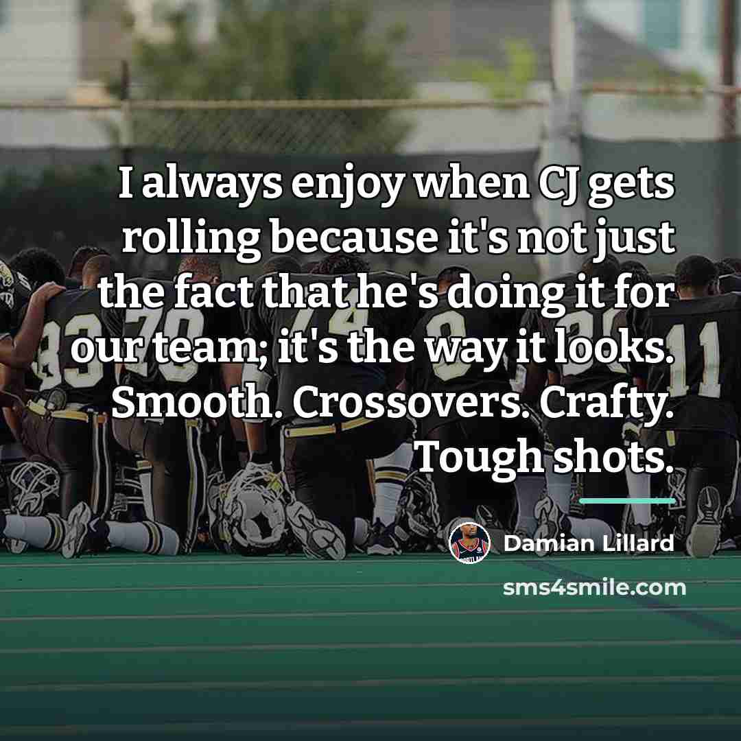 “I always enjoy when CJ gets rolling because it's not…” quote by Damian Lillard